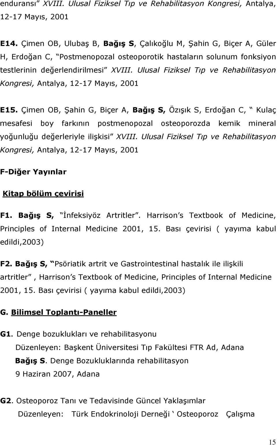 Ulusal Fiziksel Tıp ve Rehabilitasyon Kongresi, Antalya, 12-17 Mayıs, 2001 E15.