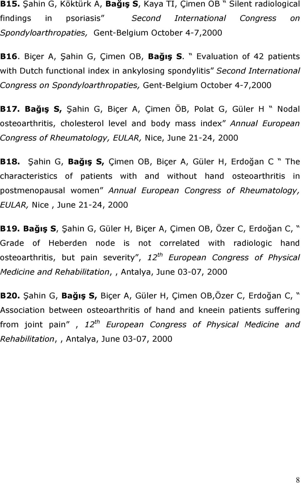 Evaluation of 42 patients with Dutch functional index in ankylosing spondylitis Second International Congress on Spondyloarthropaties, Gent-Belgium October 4-7,2000 B17.