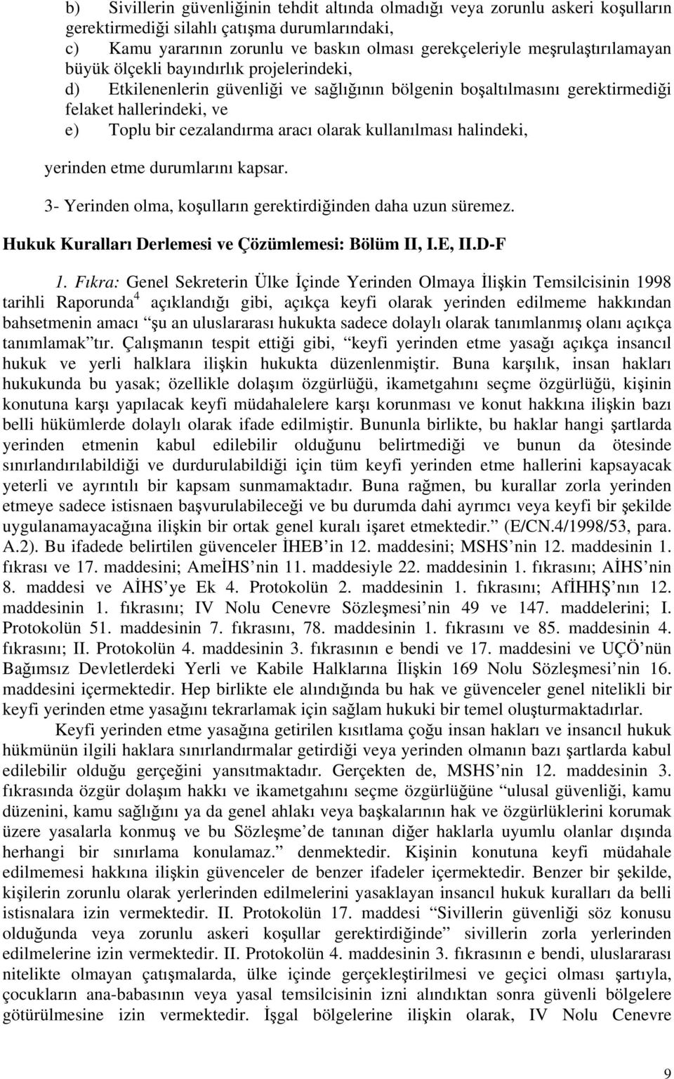 olarak kullanılması halindeki, yerinden etme durumlarını kapsar. 3- Yerinden olma, koşulların gerektirdiğinden daha uzun süremez. Hukuk Kuralları Derlemesi ve Çözümlemesi: Bölüm II, I.E, II.D-F 1.