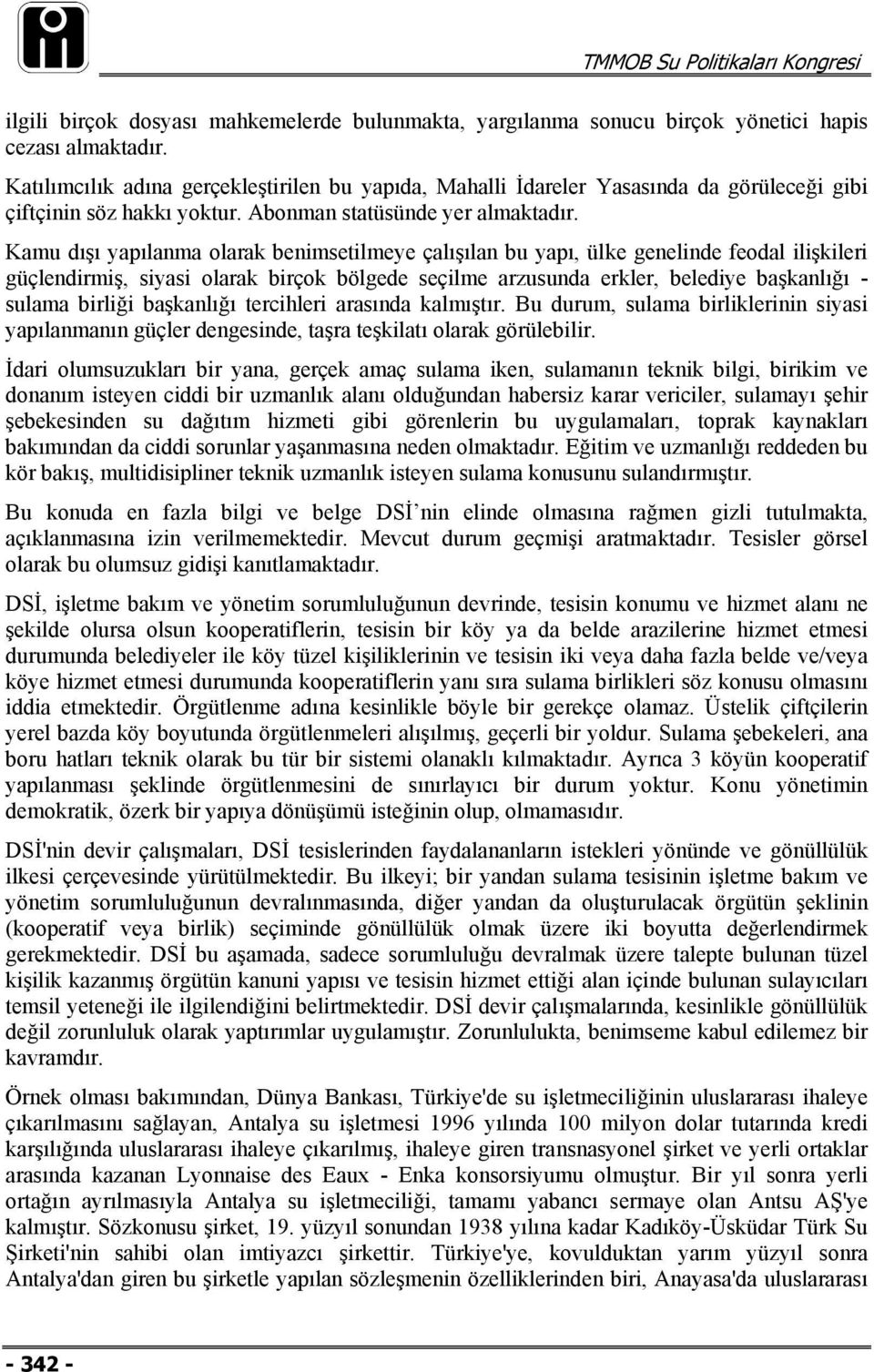 Kamu dışı yapılanma olarak benimsetilmeye çalışılan bu yapı, ülke genelinde feodal ilişkileri güçlendirmiş, siyasi olarak birçok bölgede seçilme arzusunda erkler, belediye başkanlığı - sulama birliği