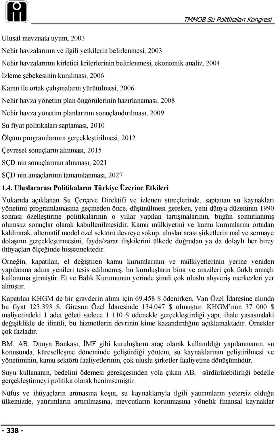 Ölçüm programlarının gerçekleştirilmesi, 2012 Çevresel sonuçların alınması, 2015 SÇD nin sonuçlarının alınması, 2021 SÇD nin amaçlarının tamamlanması, 2027 1.4.