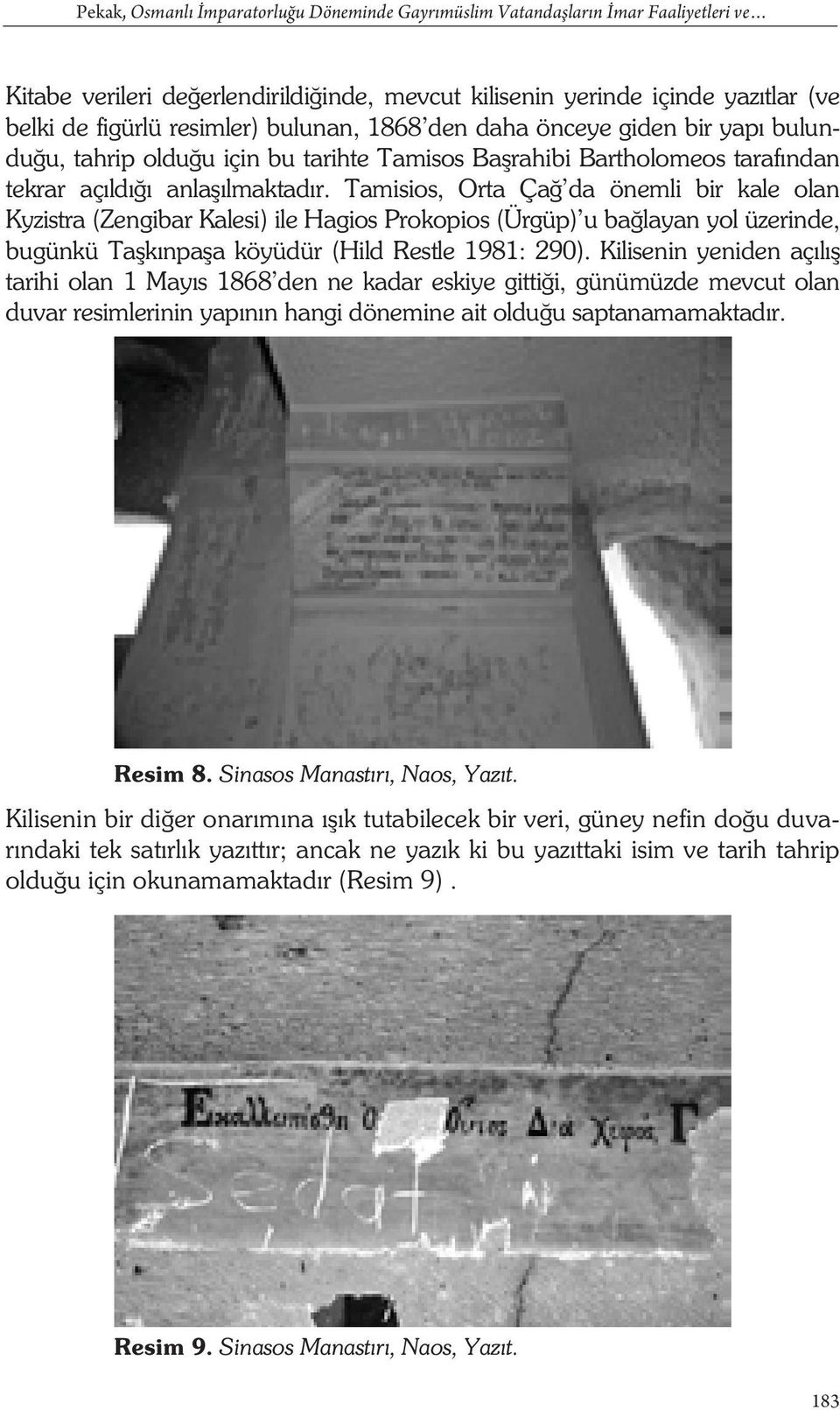 Tamisios, Orta Ça da önemli bir kale olan Kyzistra (Zengibar Kalesi) ile Hagios Prokopios (Ürgüp) u ba layan yol üzerinde, bugünkü Ta k npa a köyüdür (Hild Restle 1981: 290).