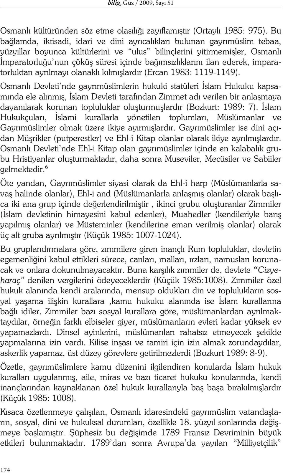 klar n ilan ederek, imparatorluktan ayr lmay olanakl k lm lard r (Ercan 1983: 1119-1149).