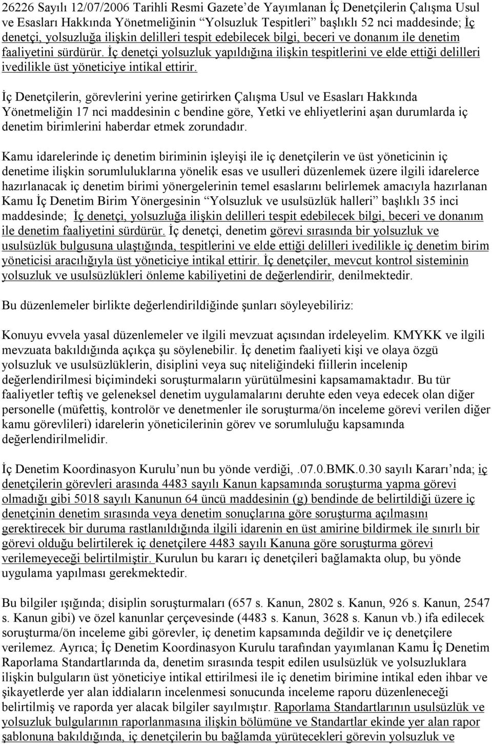 İç denetçi yolsuzluk yapıldığına ilişkin tespitlerini ve elde ettiği delilleri ivedilikle üst yöneticiye intikal ettirir.