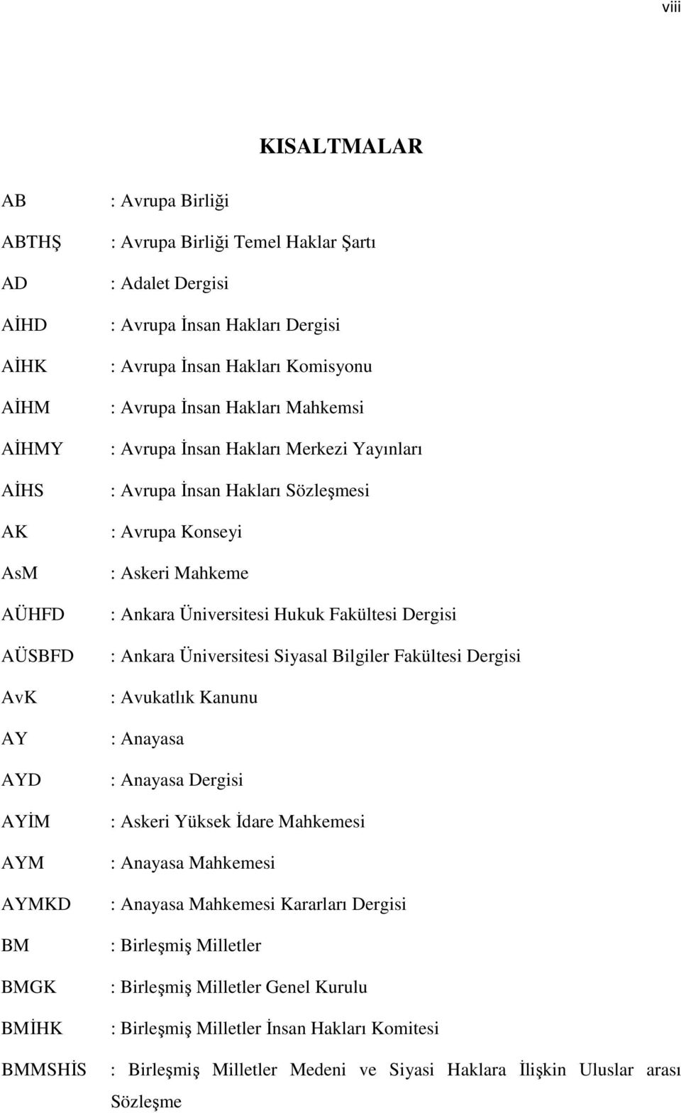 Mahkeme : Ankara Üniversitesi Hukuk Fakültesi Dergisi : Ankara Üniversitesi Siyasal Bilgiler Fakültesi Dergisi : Avukatlık Kanunu : Anayasa : Anayasa Dergisi : Askeri Yüksek Đdare Mahkemesi : Anayasa