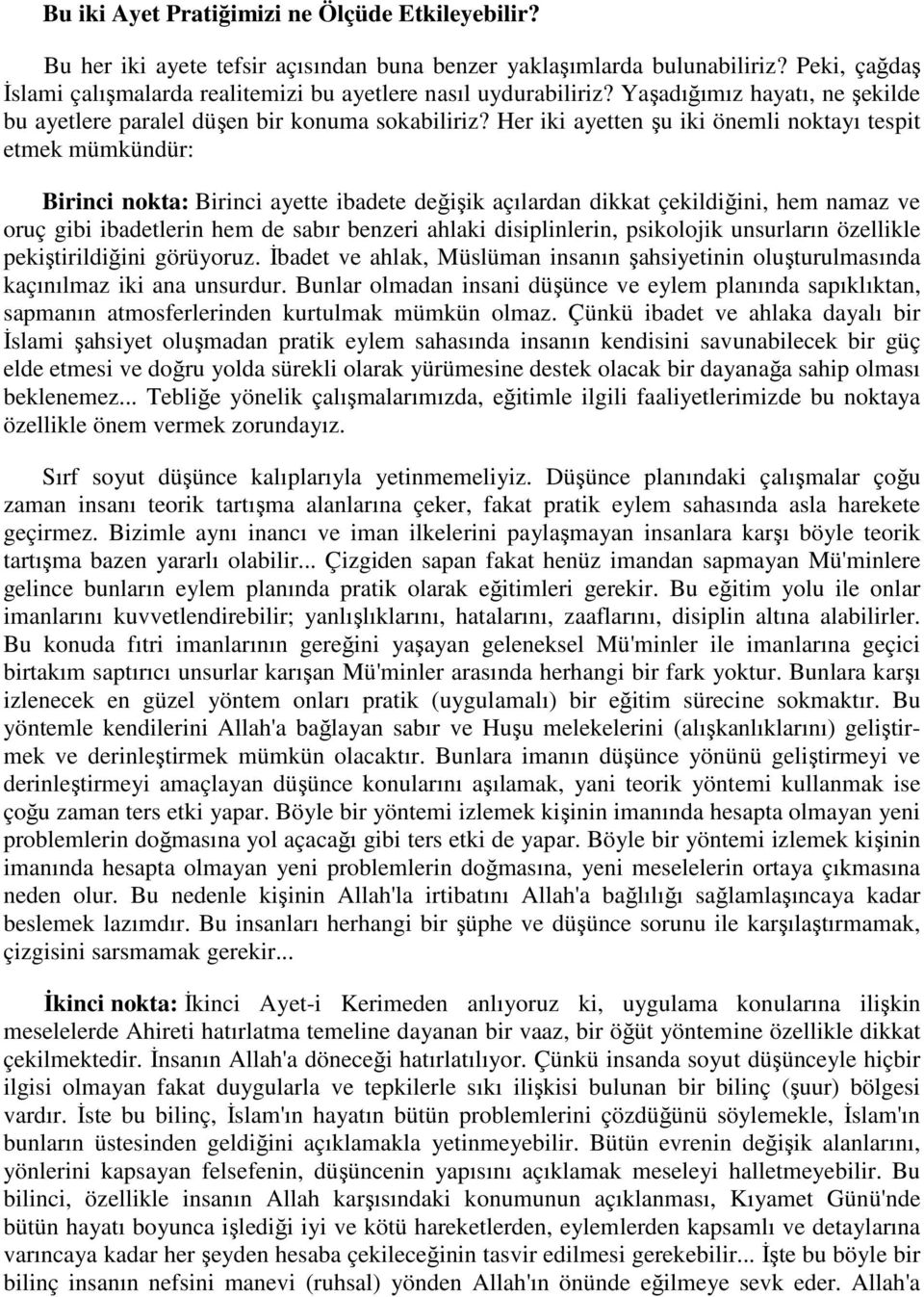 Her iki ayetten şu iki önemli noktayı tespit etmek mümkündür: Birinci nokta: Birinci ayette ibadete değişik açılardan dikkat çekildiğini, hem namaz ve oruç gibi ibadetlerin hem de sabır benzeri