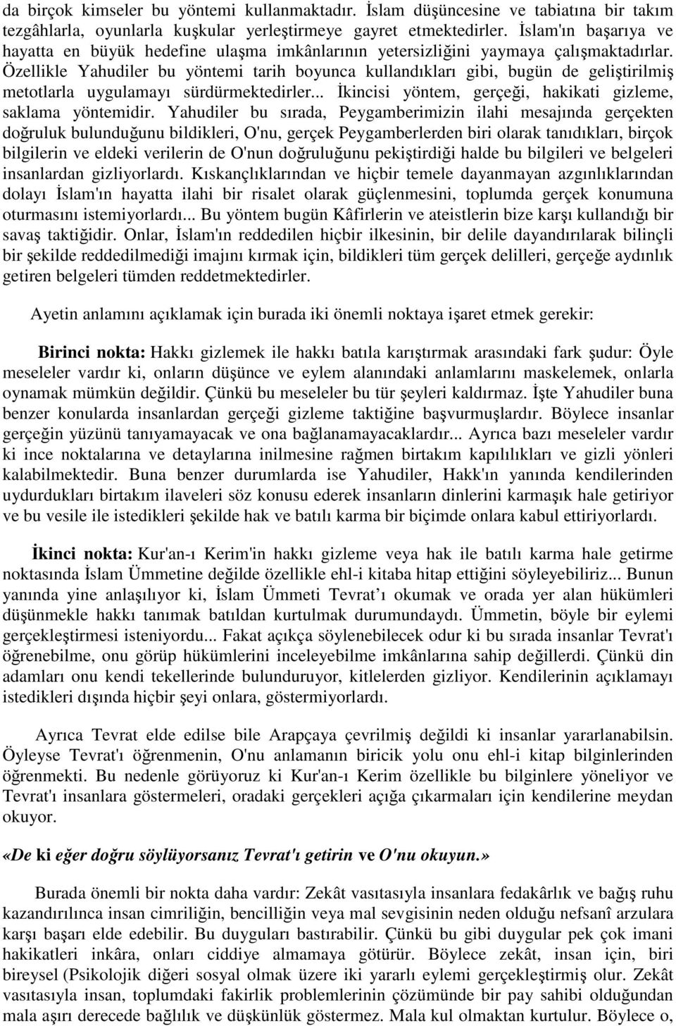 Özellikle Yahudiler bu yöntemi tarih boyunca kullandıkları gibi, bugün de geliştirilmiş metotlarla uygulamayı sürdürmektedirler... İkincisi yöntem, gerçeği, hakikati gizleme, saklama yöntemidir.