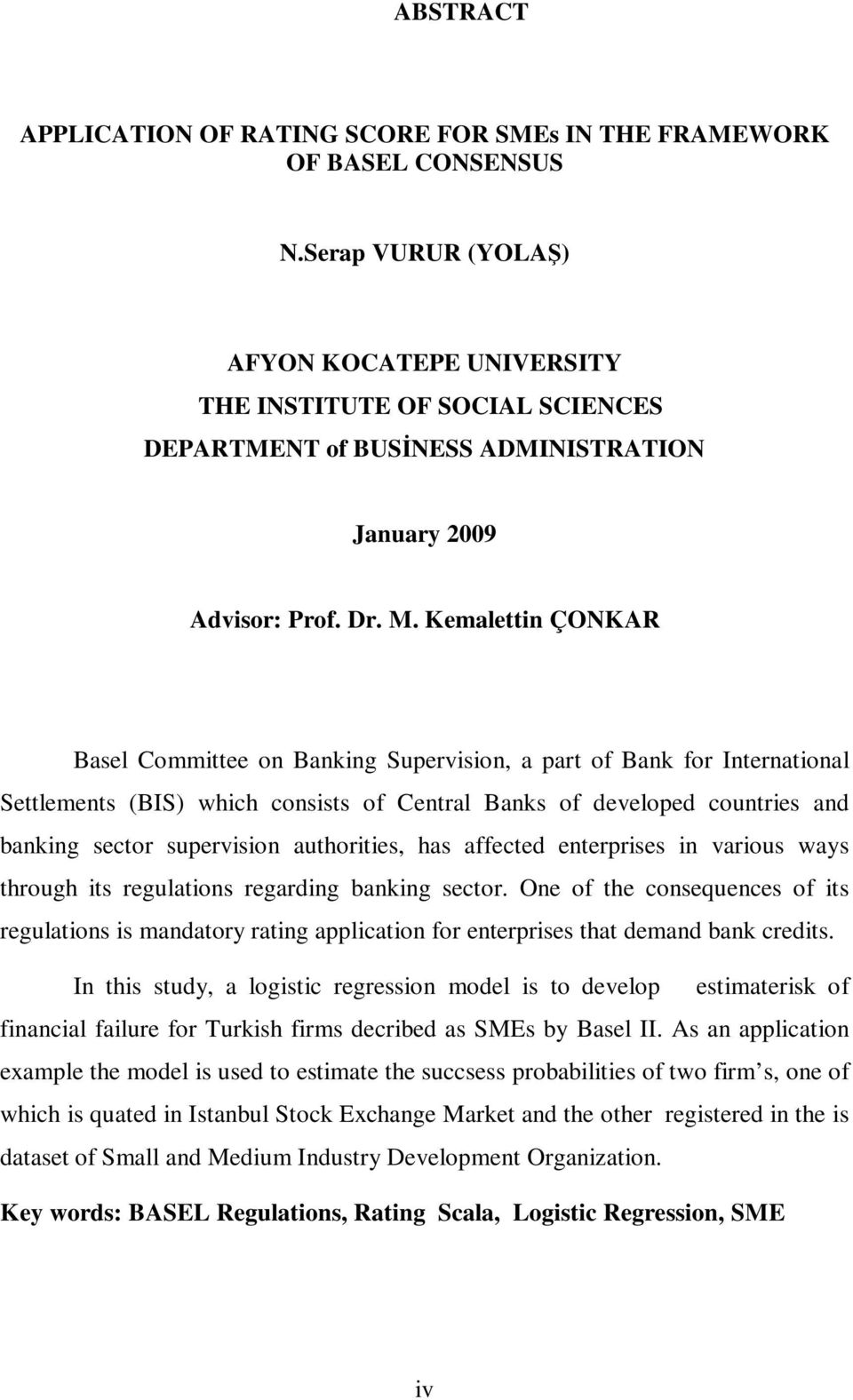Kemalettin ÇONKAR Basel Committee on Banking Supervision, a part of Bank for International Settlements (BIS) which consists of Central Banks of developed countries and banking sector supervision