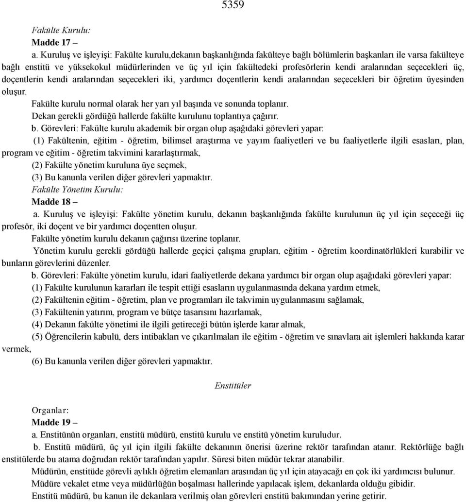 kendi aralarından seçecekleri üç, doçentlerin kendi aralarından seçecekleri iki, yardımcı doçentlerin kendi aralarından seçecekleri bir öğretim üyesinden oluşur.