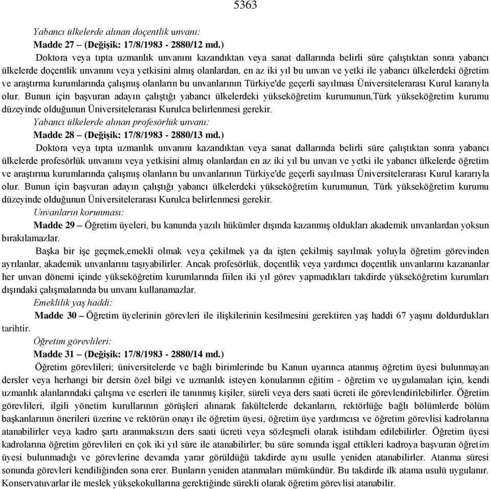 yetki ile yabancı ülkelerdeki öğretim ve araştırma kurumlarında çalışmış olanların bu unvanlarının Türkiye'de geçerli sayılması Üniversitelerarası Kurul kararıyla olur.