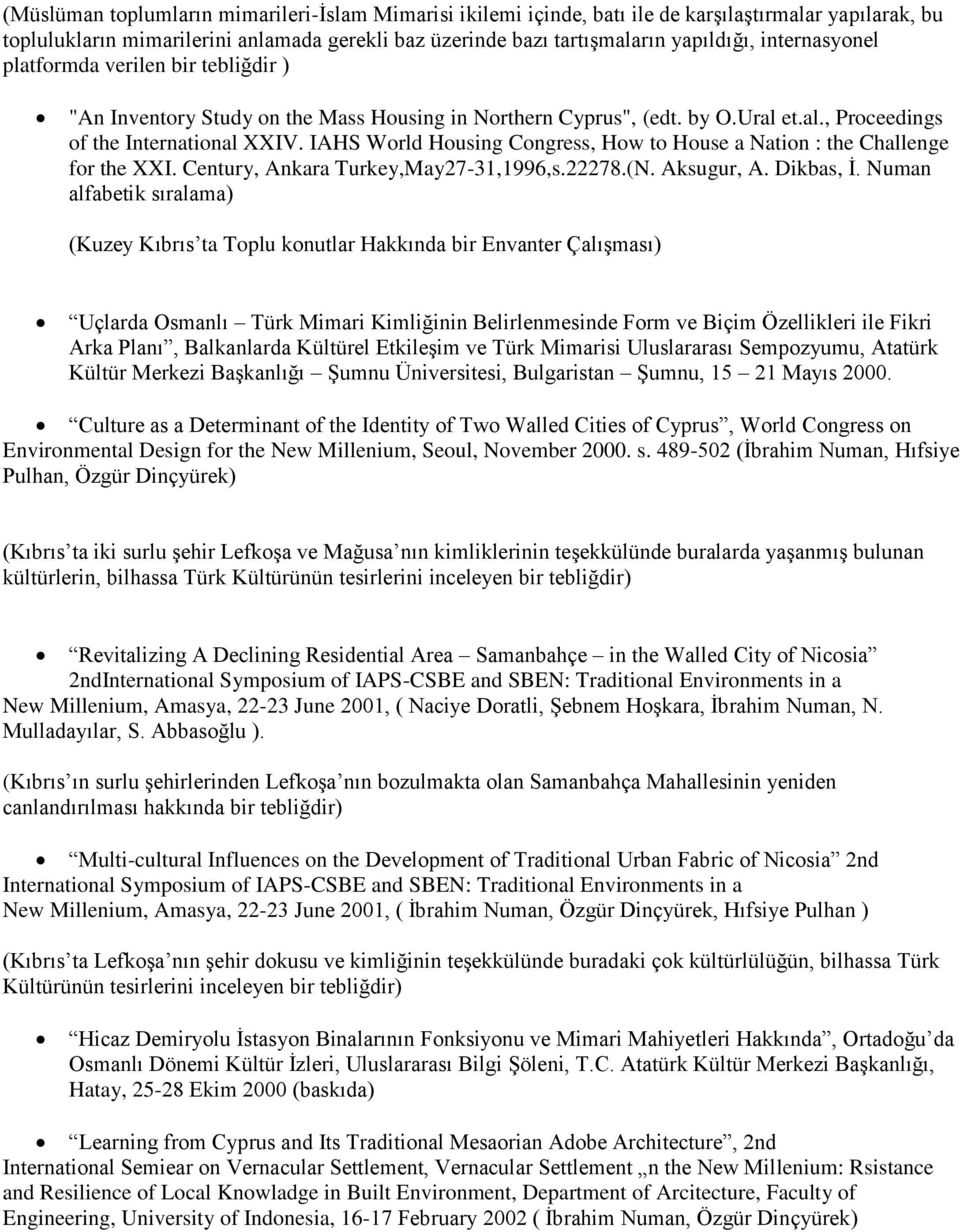 IAHS World Housing Congress, How to House a Nation : the Challenge for the XXI. Century, Ankara Turkey,May27-31,1996,s.22278.(N. Aksugur, A. Dikbas, İ.