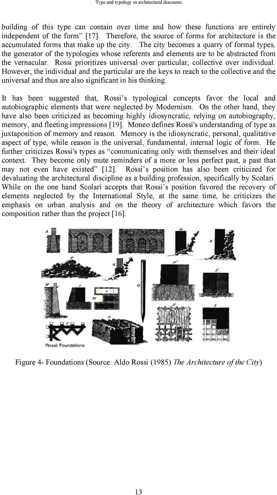 The city becomes a quarry of formal types, the generator of the typologies whose referents and elements are to be abstracted from the vernacular.