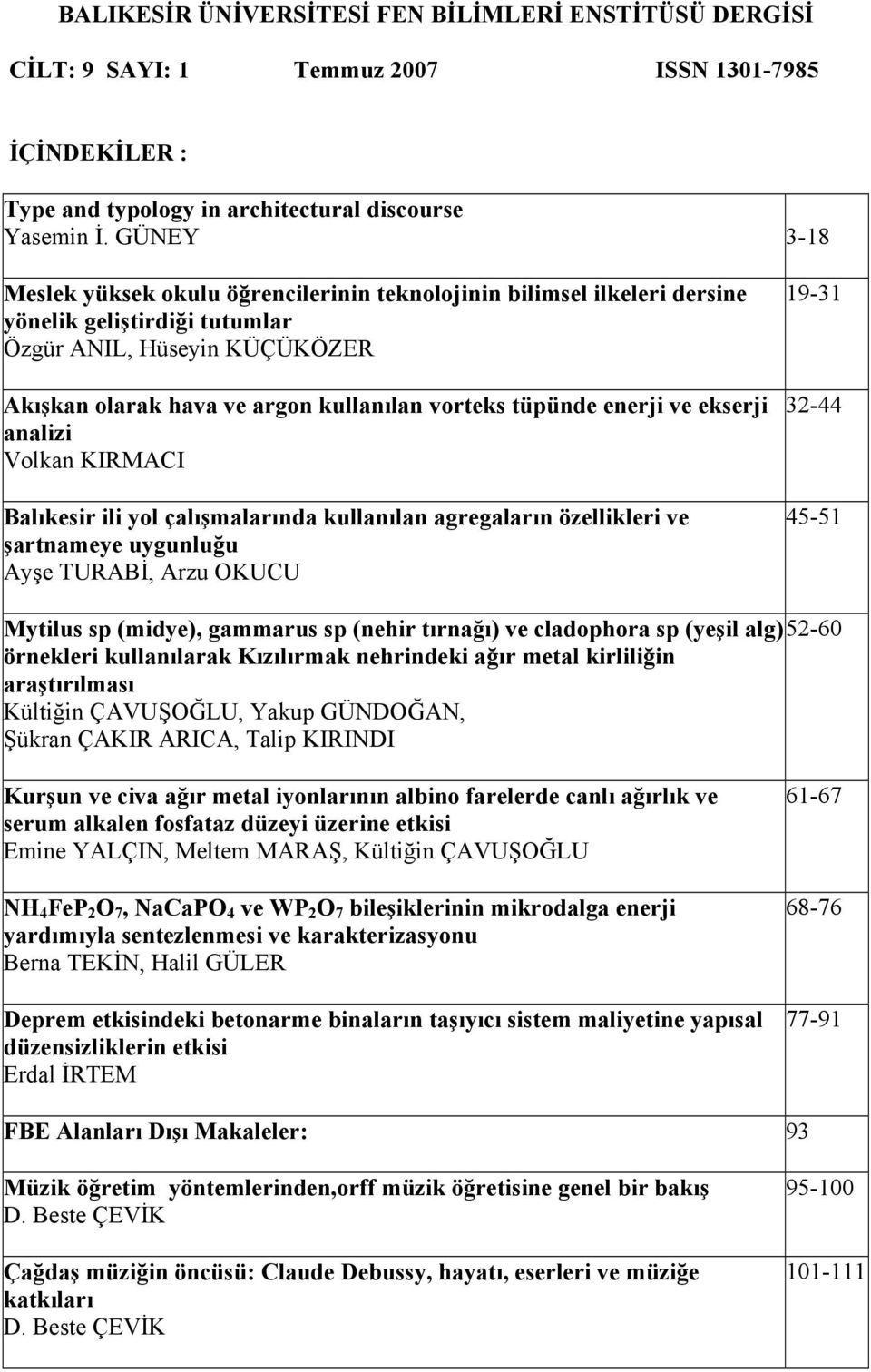 tüpünde enerji ve ekserji analizi Volkan KIRMACI Balıkesir ili yol çalışmalarında kullanılan agregaların özellikleri ve şartnameye uygunluğu Ayşe TURABİ, Arzu OKUCU 19-31 32-44 45-51 Mytilus sp