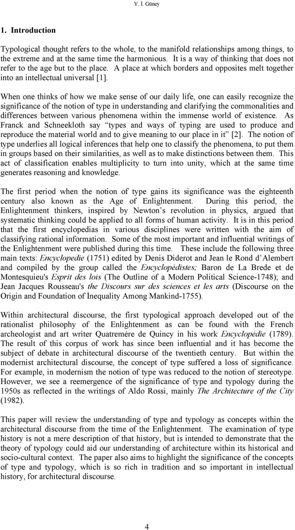 When one thinks of how we make sense of our daily life, one can easily recognize the significance of the notion of type in understanding and clarifying the commonalities and differences between