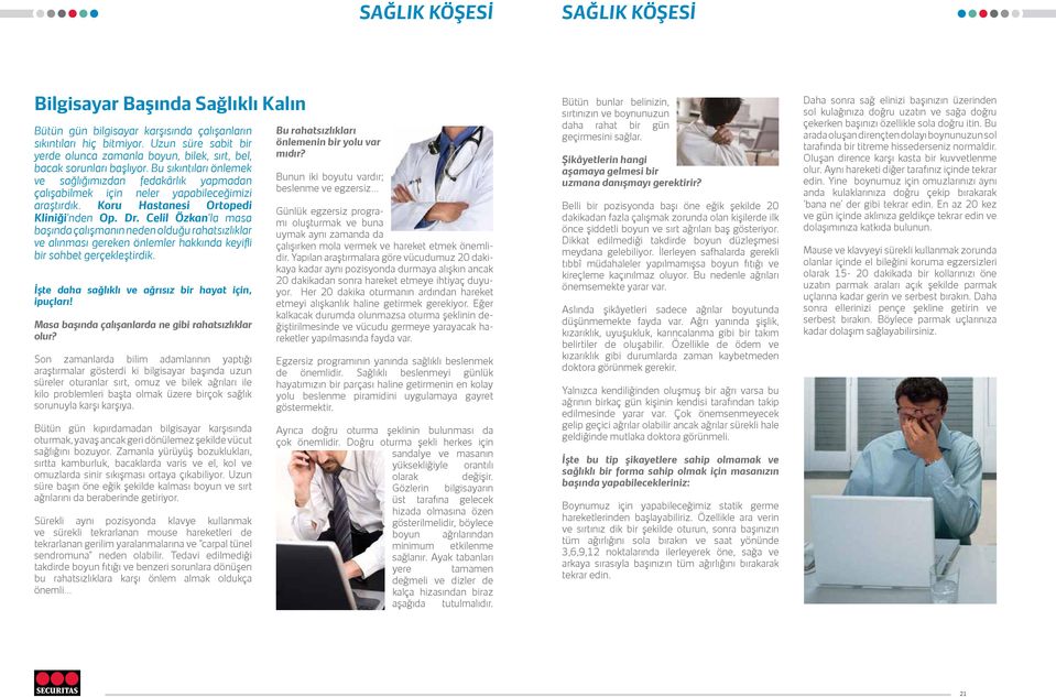 Bu sıkıntıları önlemek ve sağlığımızdan fedakârlık yapmadan çalışabilmek için neler yapabileceğimizi araştırdık. Koru Hastanesi Ortopedi Kliniği nden Op. Dr.