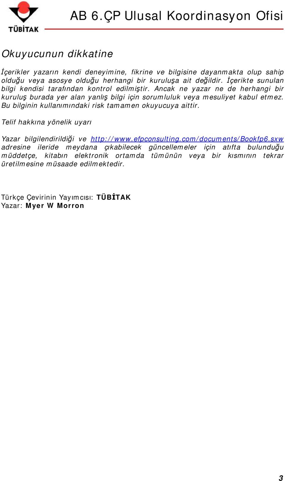 Bu bilginin kullanımındaki risk tamamen okuyucuya aittir. Telif hakkına yönelik uyarı Yazar bilgilendirildiği ve http://www.efpconsulting.com/documents/bookfp6.