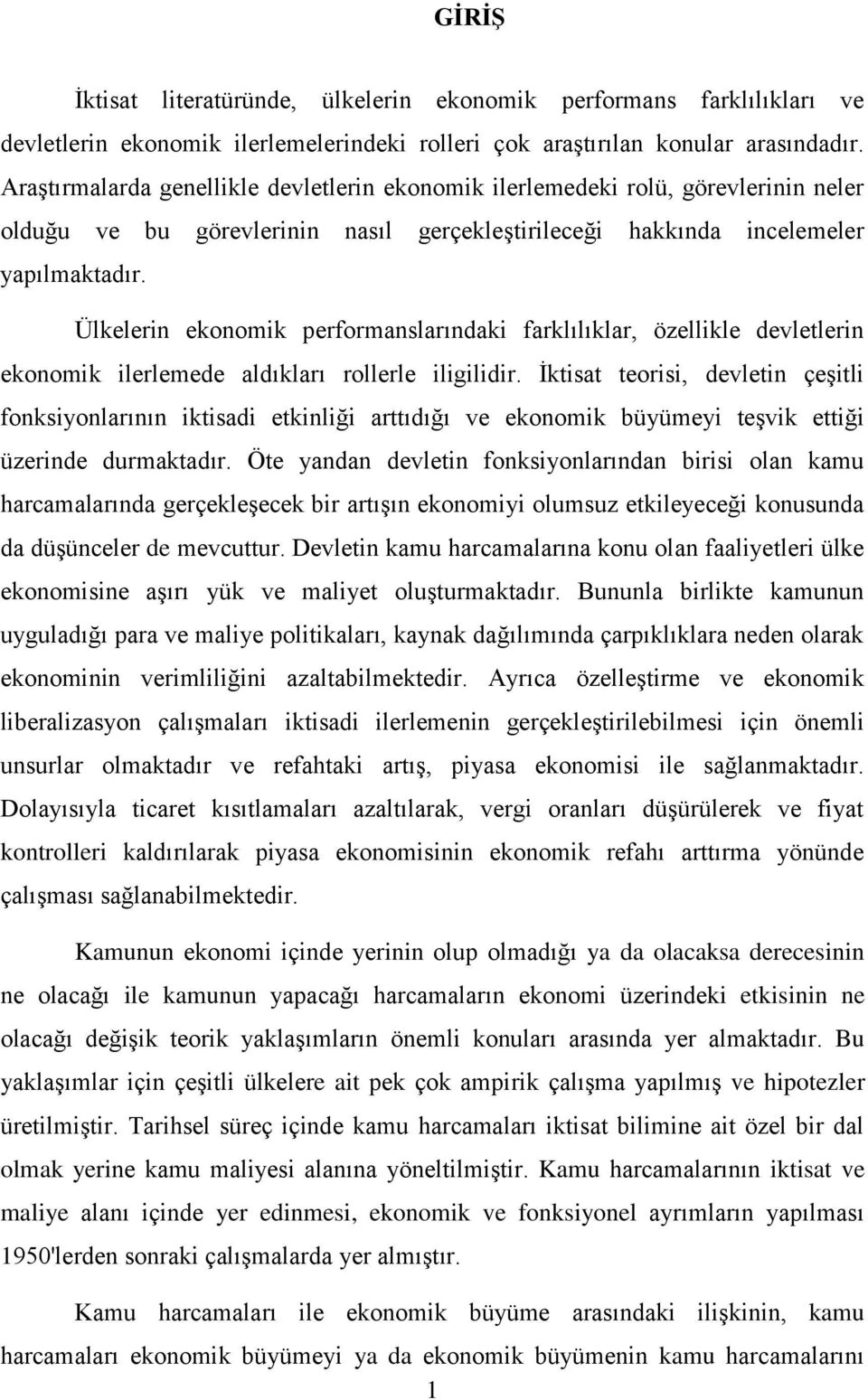 Ülkelerin ekonomik performanslarındaki farklılıklar, özellikle devletlerin ekonomik ilerlemede aldıkları rollerle iligilidir.