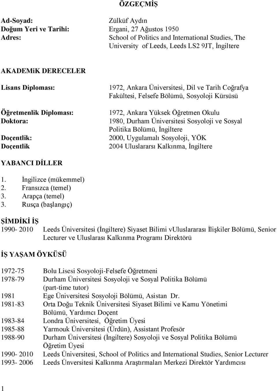 1980, Durham Üniversitesi Sosyoloji ve Sosyal Politika Bölümü, İngiltere 2000, Uygulamalı Sosyoloji, YÖK 2004 Uluslararsı Kalkınma, İngiltere YABANCI DĠLLER 1. İngilizce (mükemmel) 2.