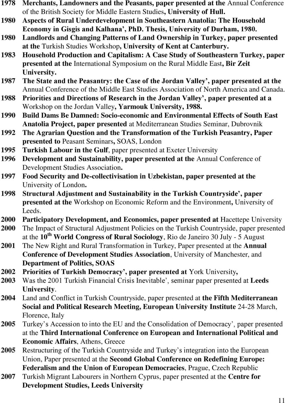 1980 Landlords and Changing Patterns of Land Ownership in Turkey, paper presented at the Turkish Studies Workshop, University of Kent at Canterbury.