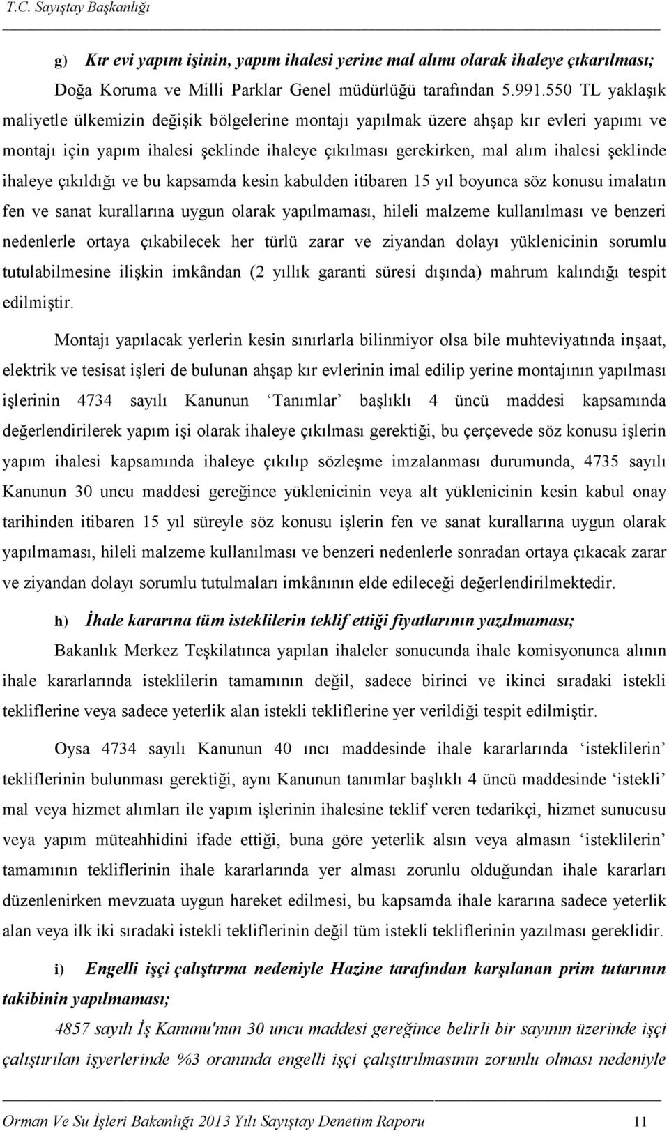 ihaleye çıkıldığı ve bu kapsamda kesin kabulden itibaren 15 yıl boyunca söz konusu imalatın fen ve sanat kurallarına uygun olarak yapılmaması, hileli malzeme kullanılması ve benzeri nedenlerle ortaya