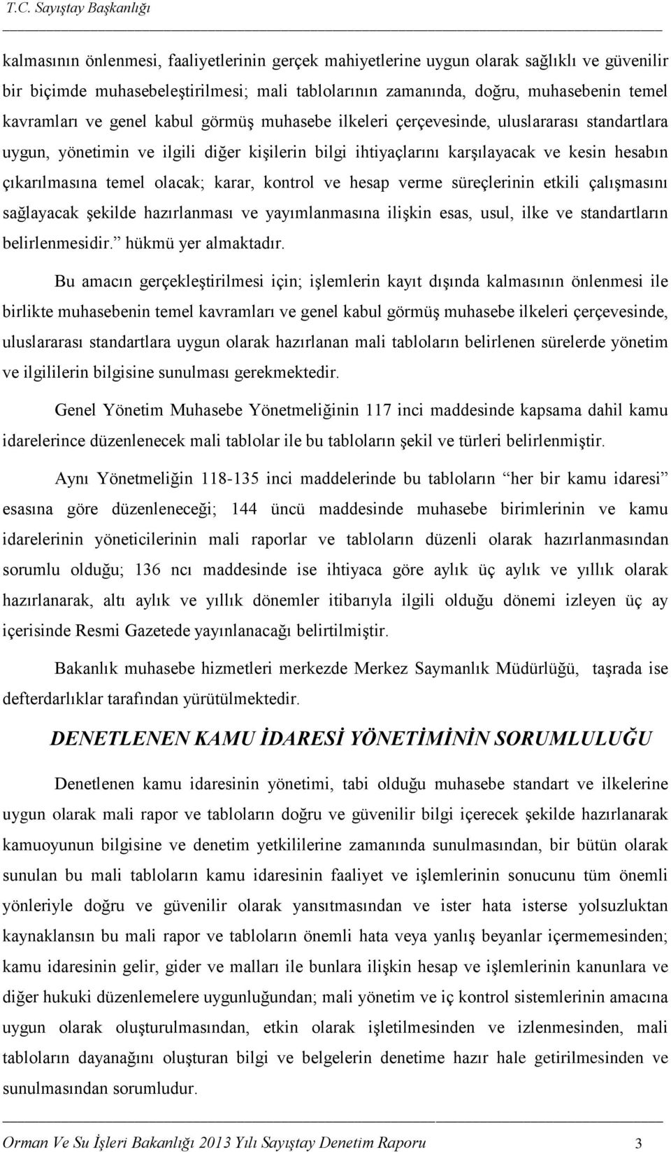 karar, kontrol ve hesap verme süreçlerinin etkili çalıģmasını sağlayacak Ģekilde hazırlanması ve yayımlanmasına iliģkin esas, usul, ilke ve standartların belirlenmesidir. hükmü yer almaktadır.