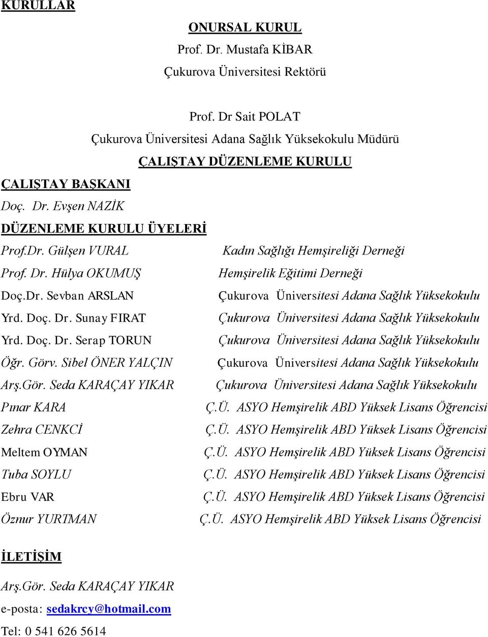 Doç. Dr. Sunay FIRAT Çukurova Üniversitesi Adana Sağlık Yüksekokulu Yrd. Doç. Dr. Serap TORUN Çukurova Üniversitesi Adana Sağlık Yüksekokulu Öğr. Görv.