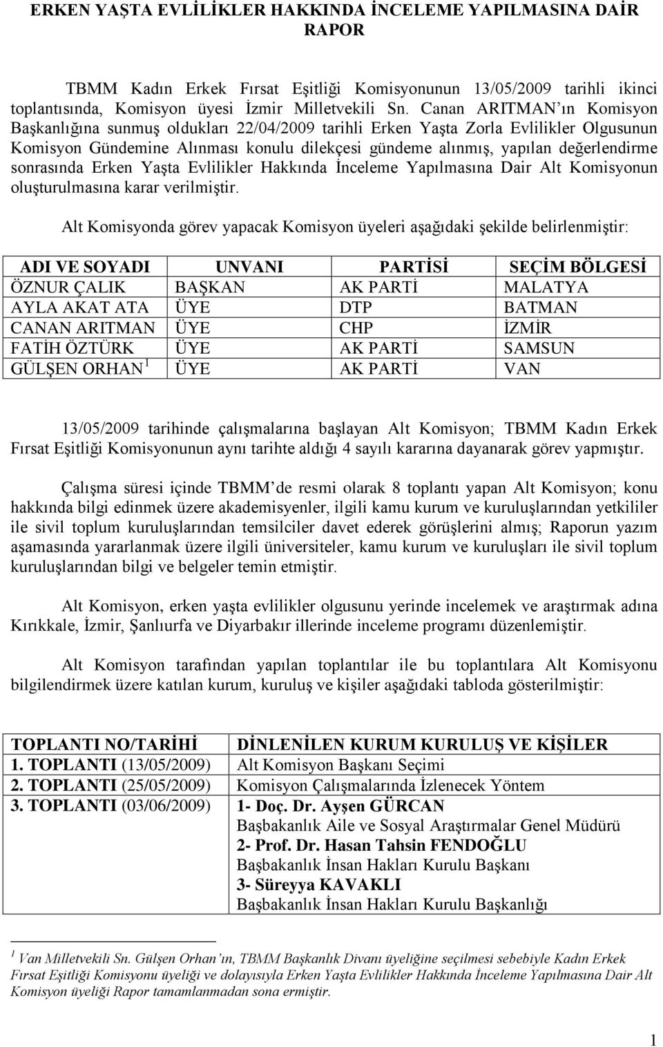 sonrasında Erken Yaşta Evlilikler Hakkında İnceleme Yapılmasına Dair Alt Komisyonun oluşturulmasına karar verilmiştir.