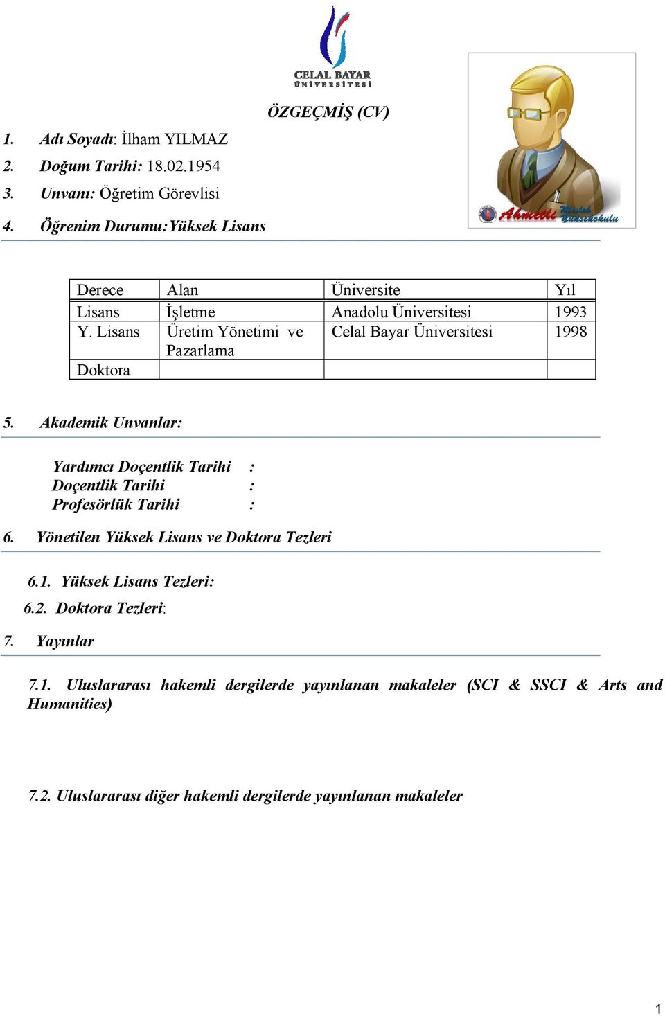 Lisans Üretim Yönetimi ve Celal Bayar Üniversitesi 1998 Pazarlama Doktora 5.