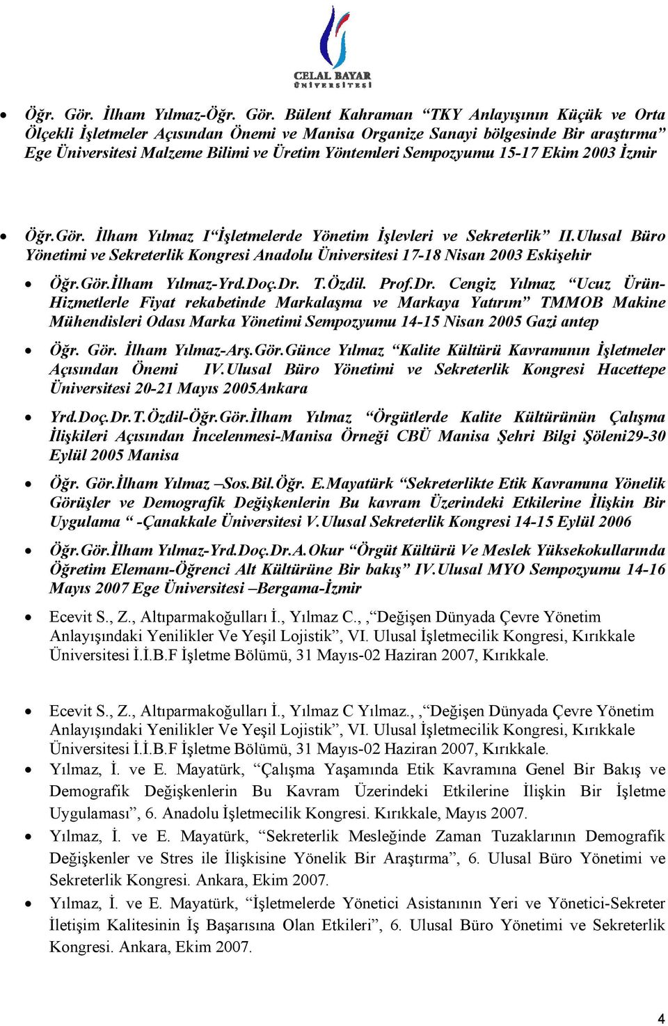 Sempozyumu 15-17 Ekim 2003 İzmir Öğr.Gör. İlham Yılmaz I İşletmelerde Yönetim İşlevleri ve Sekreterlik II.