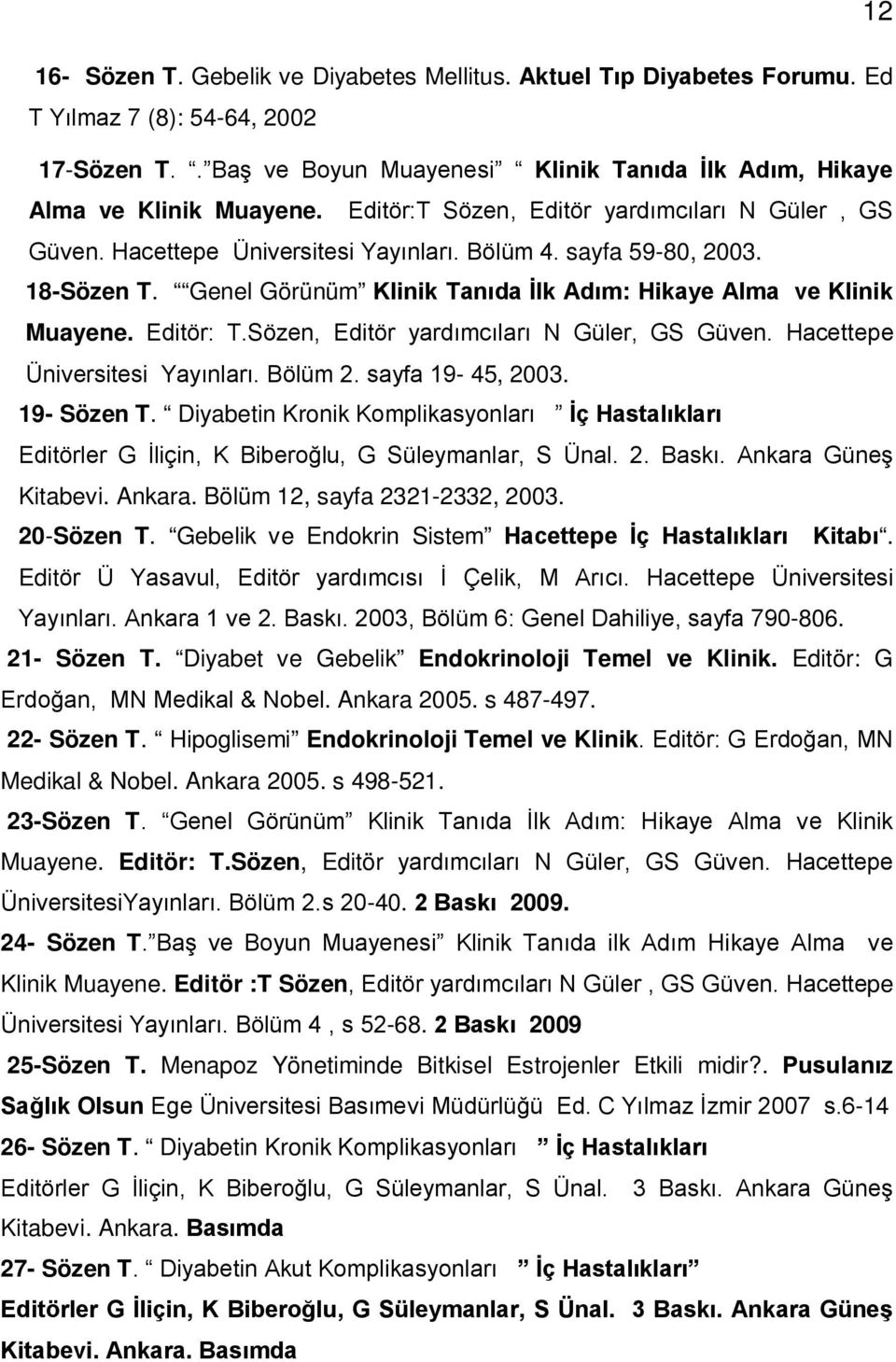 Editör: T.Sözen, Editör yardımcıları N Güler, GS Güven. Hacettepe Üniversitesi Yayınları. Bölüm 2. sayfa 19-45, 2003. 19- Sözen T.