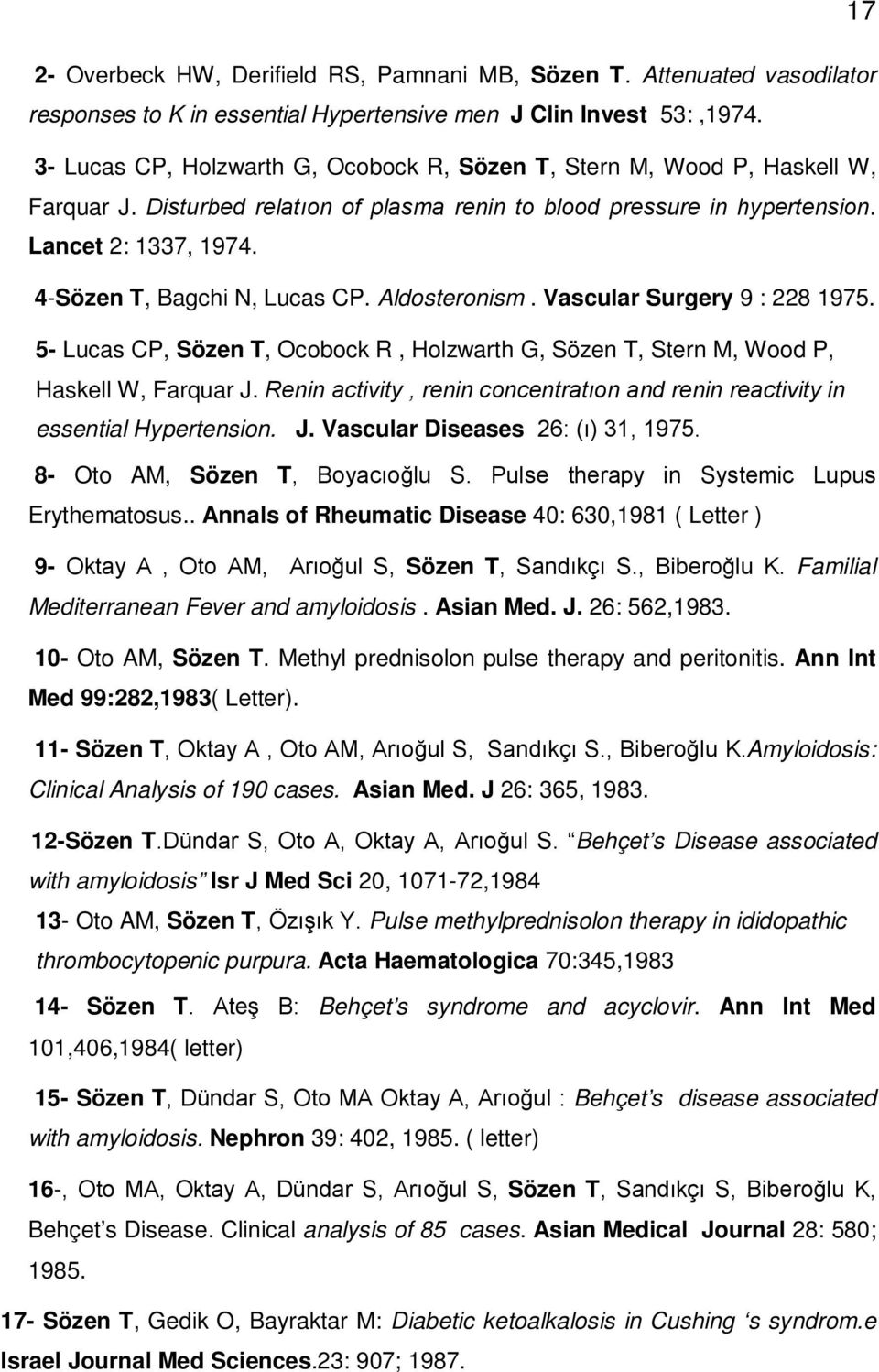 4-Sözen T, Bagchi N, Lucas CP. Aldosteronism. Vascular Surgery 9 : 228 1975. 5- Lucas CP, Sözen T, Ocobock R, Holzwarth G, Sözen T, Stern M, Wood P, Haskell W, Farquar J.