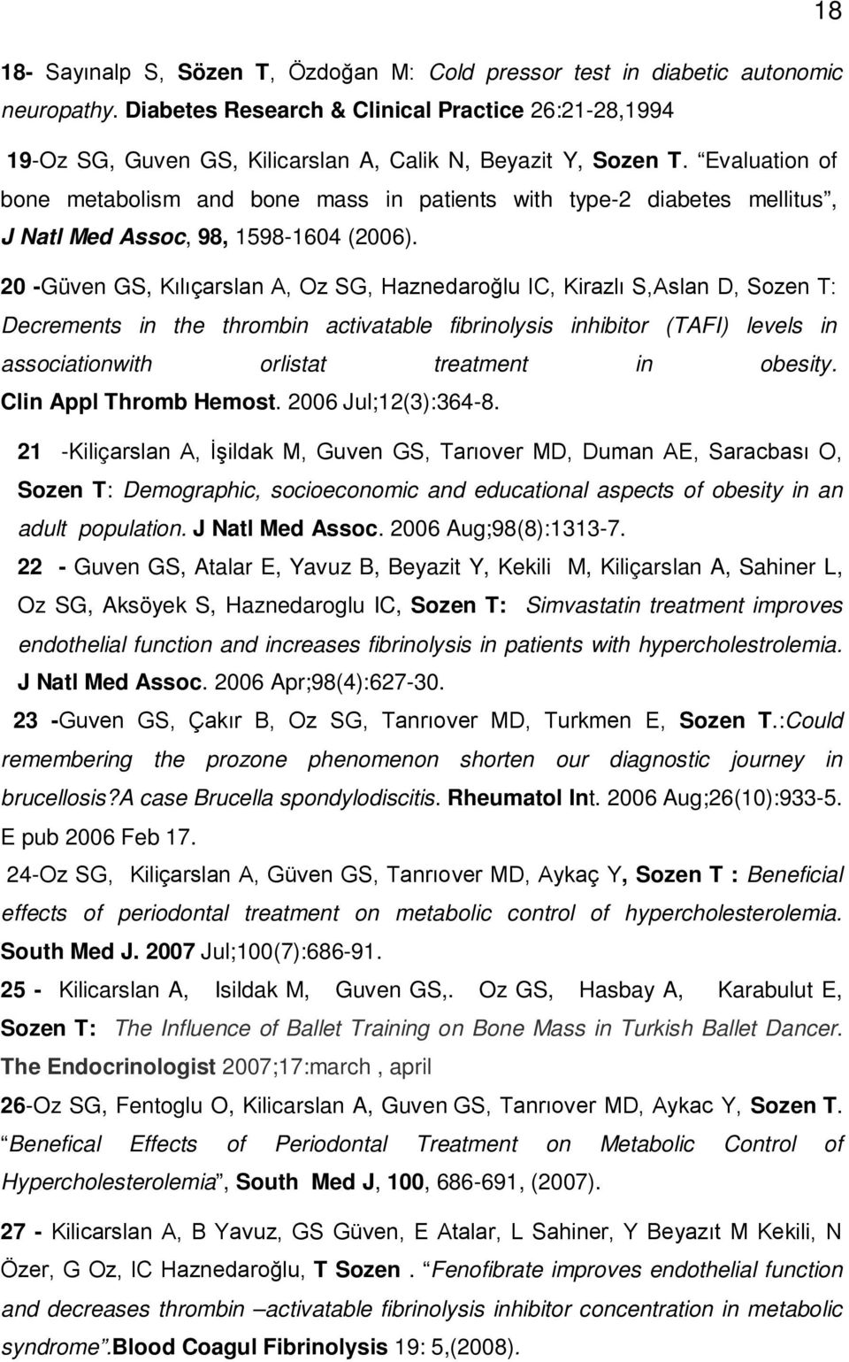 Evaluation of bone metabolism and bone mass in patients with type-2 diabetes mellitus, J Natl Med Assoc, 98, 1598-1604 (2006).