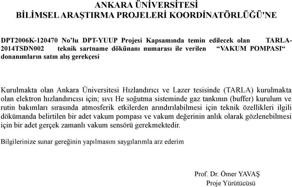 sisteminde gaz tankının (buffer) kurulum ve rutin bakımları sırasında atmosferik etkilerden arındırılabilmesi için teknik özellikleri ilgili dökümanda belirtilen bir adet vakum pompası ve vakum