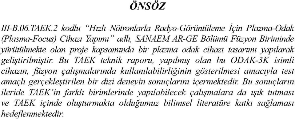 kapsamında bir plazma odak cihazı tasarımı yapılarak geliştirilmiştir.