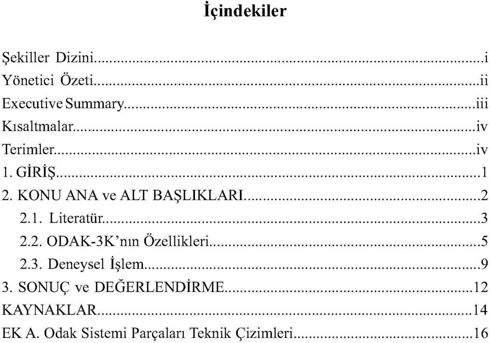 3 2.2. ODAK-3K'nm Özellikleri 5 2.3. Deneysel İşlem 9 3.