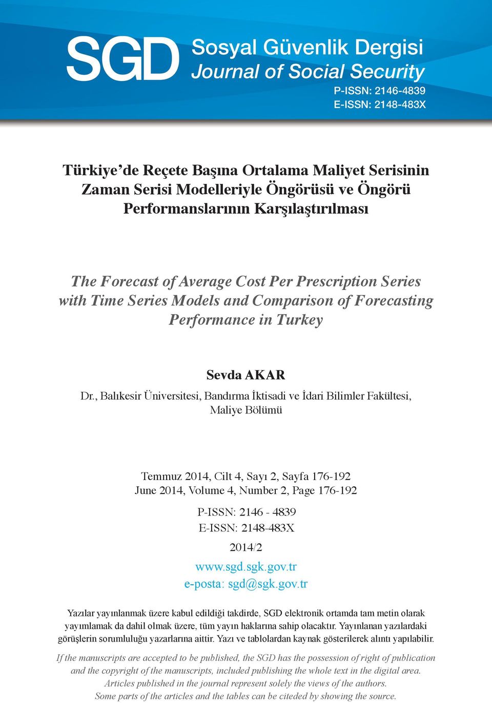 , Balıkesir Üniversitesi, Bandırma, Maliye Bölümü Temmuz 2014, Cilt 4, Sayı 2, Sayfa 176-192 June 2014, Volume 4, Number 2, Page 176-192 P-ISSN: 2146-4839 E-ISSN: 2148-483X 2014/2 www.sgd.sgk.gov.