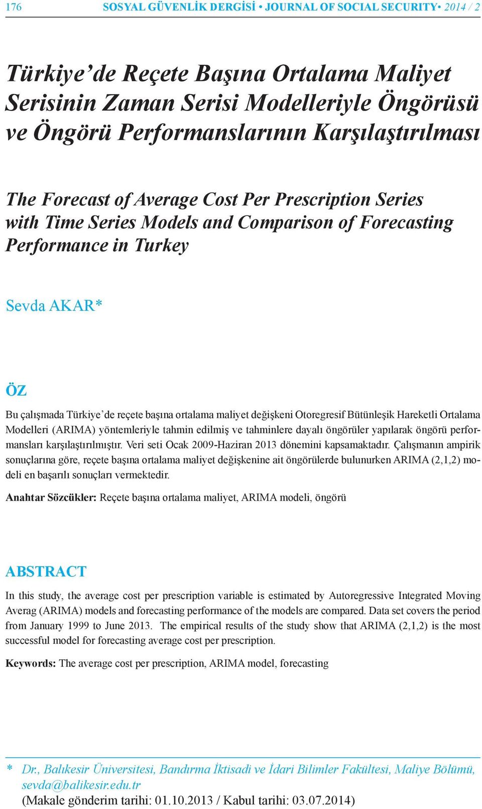 değişkeni Otoregresif Bütünleşik Hareketli Ortalama Modelleri (ARIMA) yöntemleriyle tahmin edilmiş ve tahminlere dayalı öngörüler yapılarak öngörü performansları karşılaştırılmıştır.