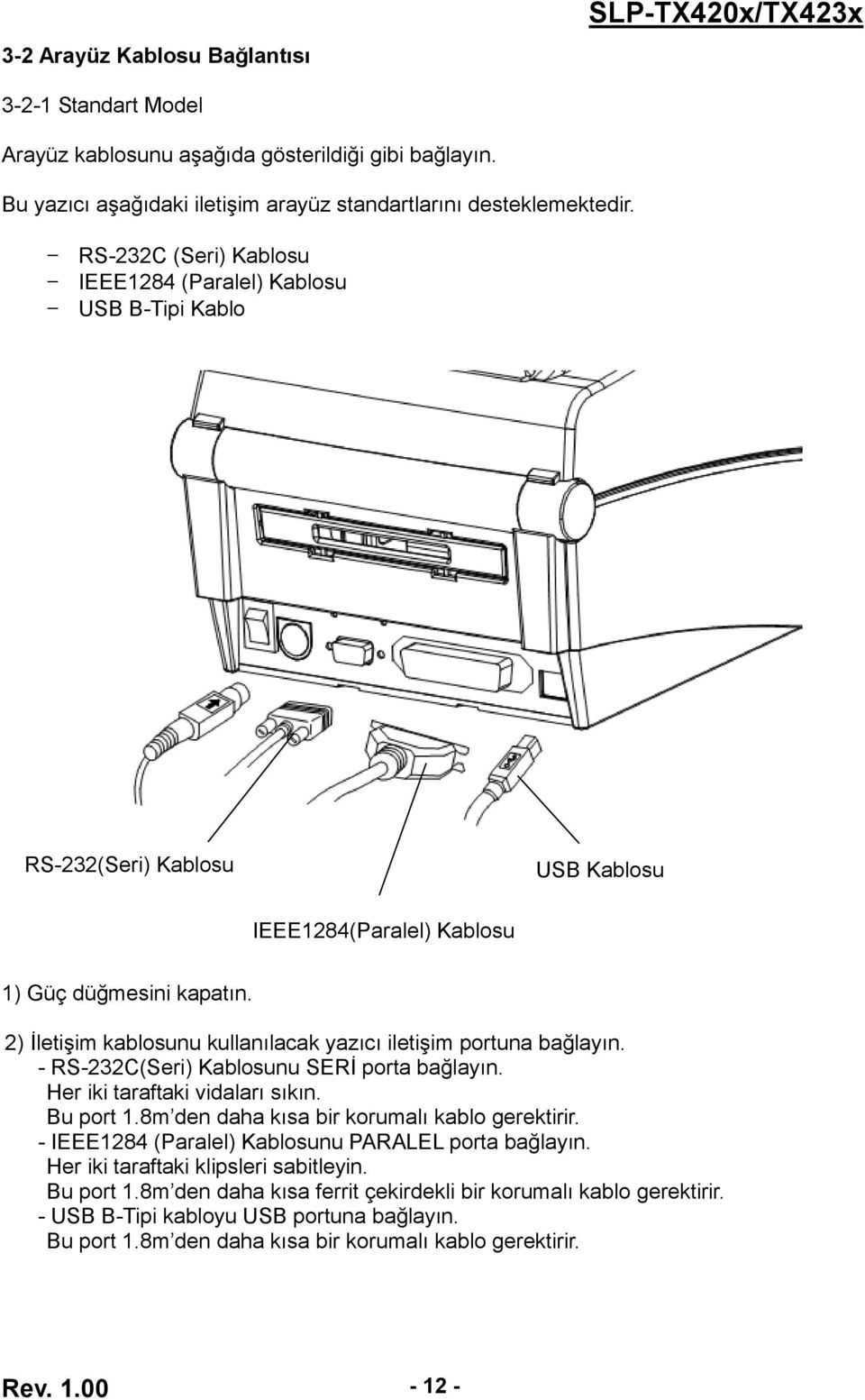 2) İletişim kablosunu kullanılacak yazıcı iletişim portuna bağlayın. - RS-232C(Seri) Kablosunu SERİ porta bağlayın. Her iki taraftaki vidaları sıkın. Bu port 1.