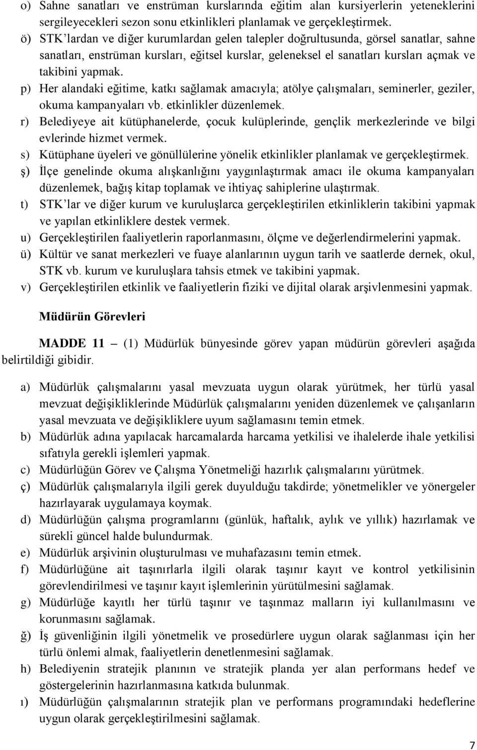 p) Her alandaki eğitime, katkı sağlamak amacıyla; atölye çalışmaları, seminerler, geziler, okuma kampanyaları vb. etkinlikler düzenlemek.