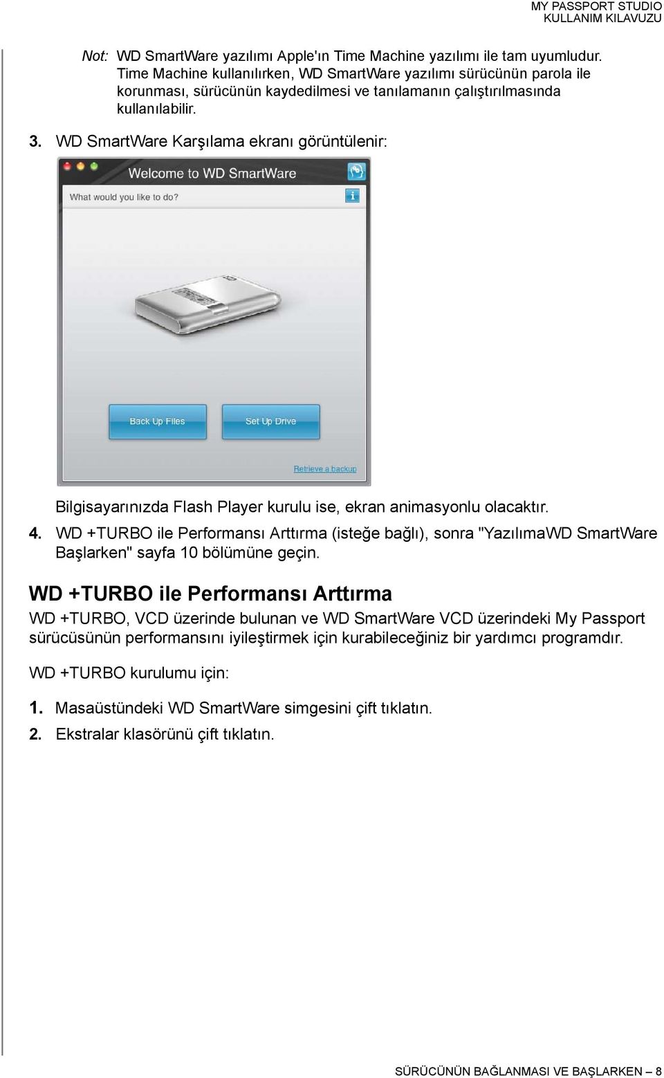 WD SmartWare Karşılama ekranı görüntülenir: Bilgisayarınızda Flash Player kurulu ise, ekran animasyonlu olacaktır. 4.