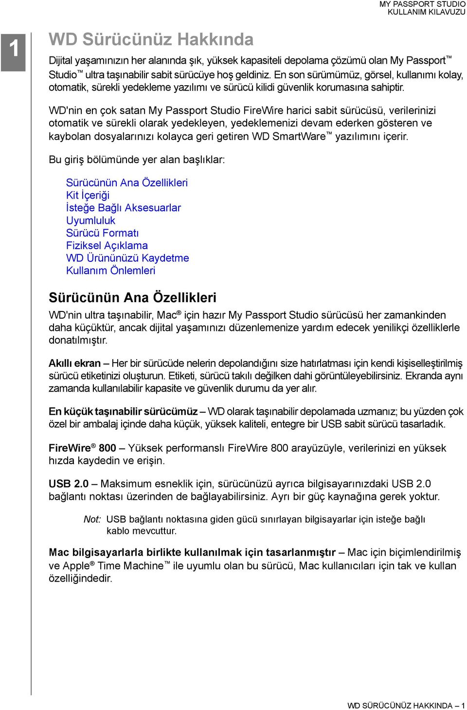 WD'nin en çok satan My Passport Studio FireWire harici sabit sürücüsü, verilerinizi otomatik ve sürekli olarak yedekleyen, yedeklemenizi devam ederken gösteren ve kaybolan dosyalarınızı kolayca geri