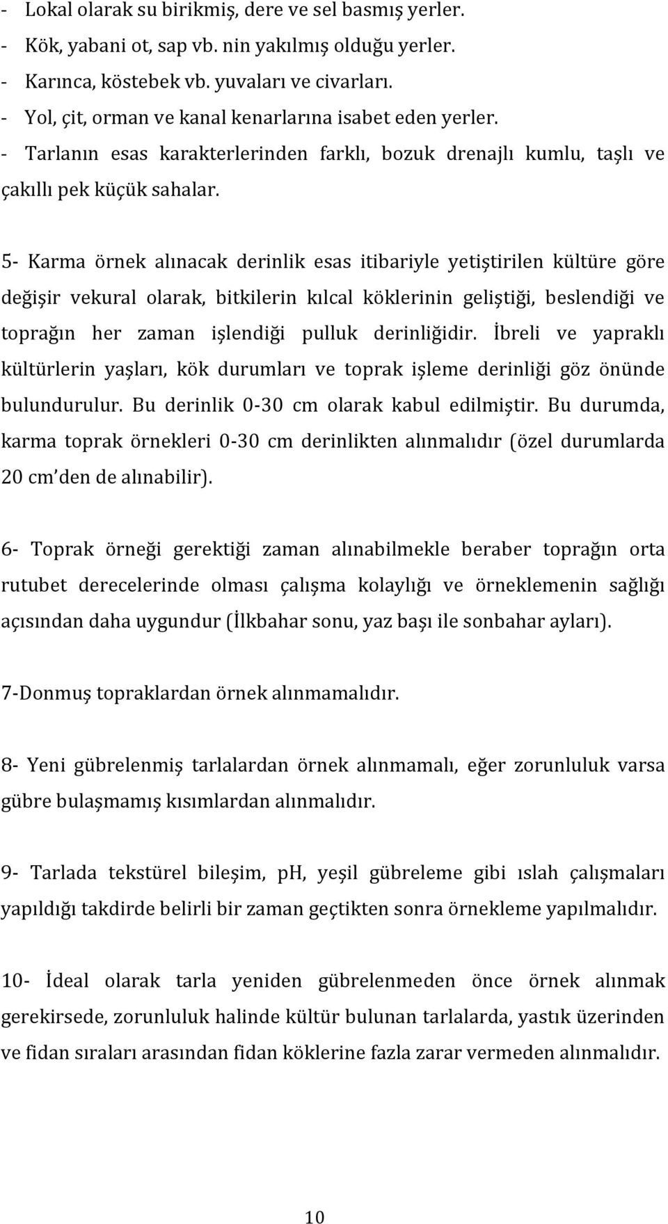 5- Karma örnek alınacak derinlik esas itibariyle yetiştirilen kültüre göre değişir vekural olarak, bitkilerin kılcal köklerinin geliştiği, beslendiği ve toprağın her zaman işlendiği pulluk