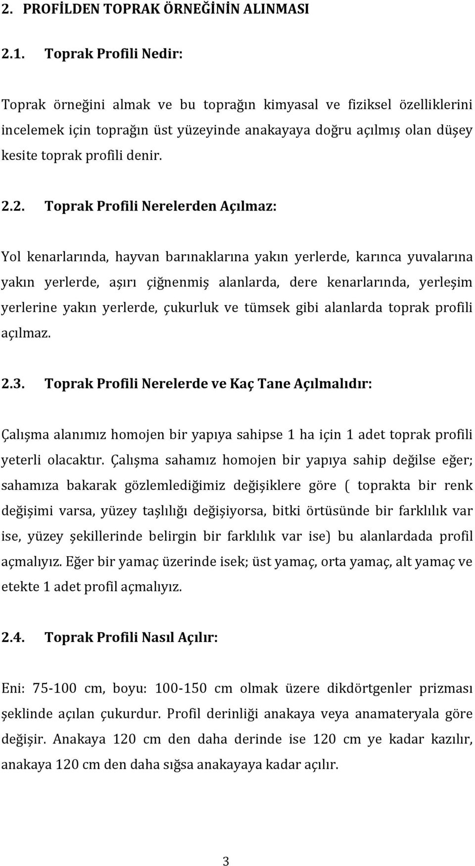 2. Toprak Profili Nerelerden Açılmaz: Yol kenarlarında, hayvan barınaklarına yakın yerlerde, karınca yuvalarına yakın yerlerde, aşırı çiğnenmiş alanlarda, dere kenarlarında, yerleşim yerlerine yakın