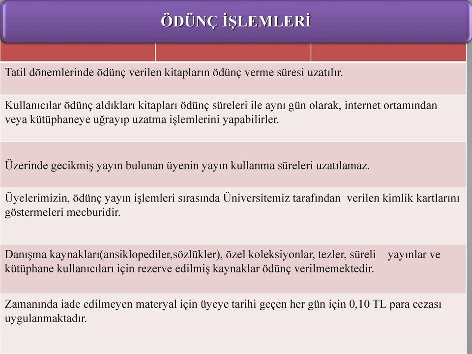 Üzerinde gecikmiş yayın bulunan üyenin yayın kullanma süreleri uzatılamaz.