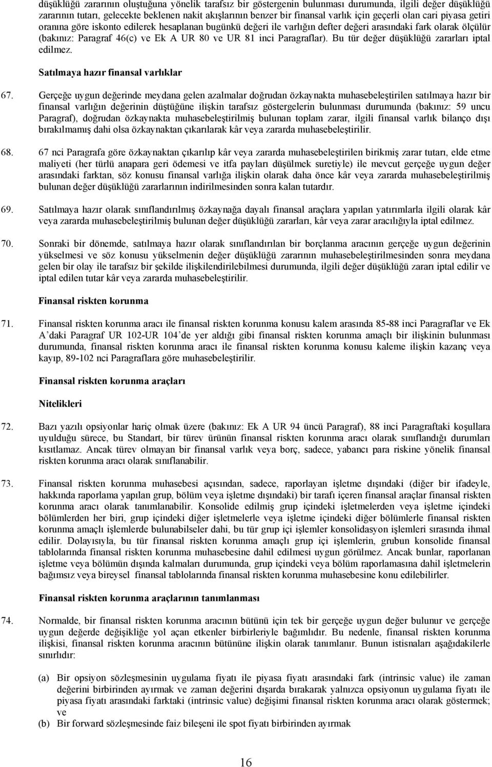 Paragraflar). Bu tür değer düşüklüğü zararları iptal edilmez. Satılmaya hazır finansal varlıklar 67.