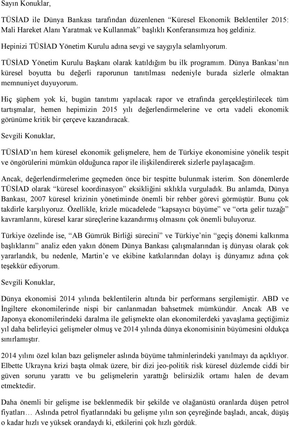 Dünya Bankası nın küresel boyutta bu değerli raporunun tanıtılması nedeniyle burada sizlerle olmaktan memnuniyet duyuyorum.