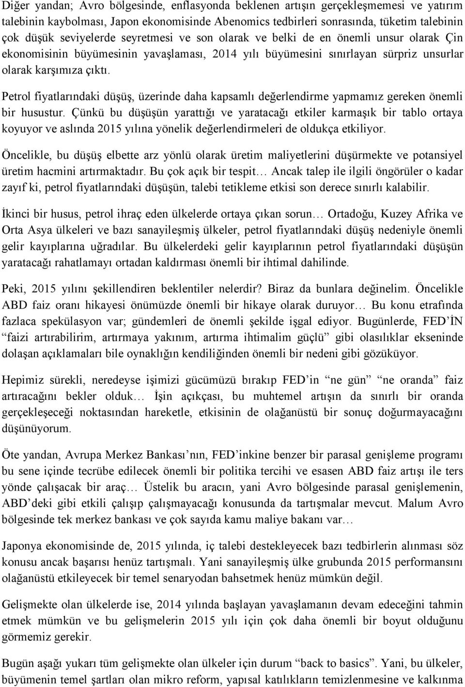 Petrol fiyatlarındaki düşüş, üzerinde daha kapsamlı değerlendirme yapmamız gereken önemli bir husustur.