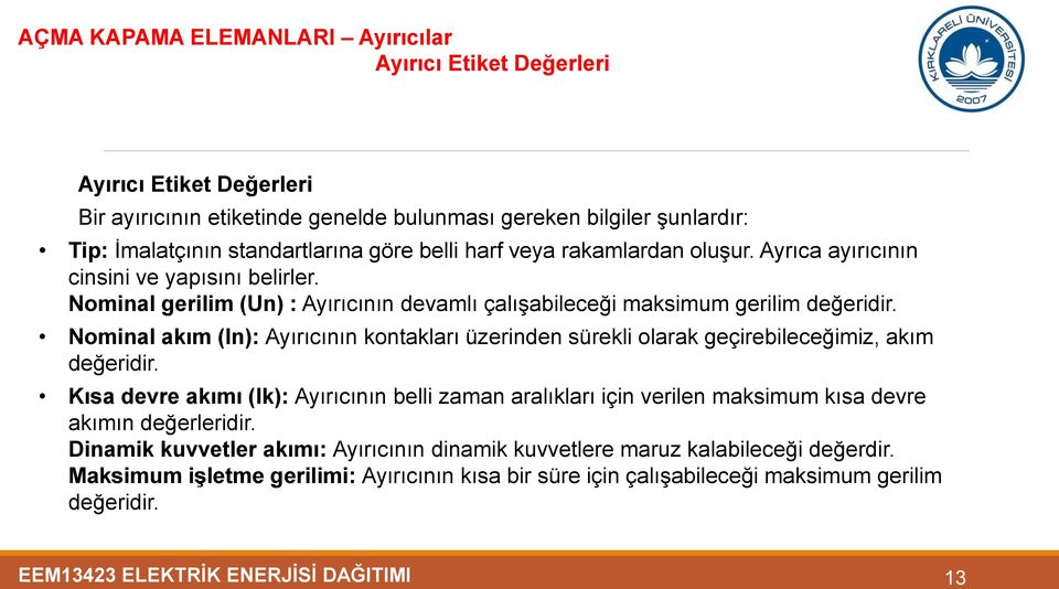 Nominal akım (In): Ayırıcının kontakları üzerinden sürekli olarak geçirebileceğimiz, akım değeridir.