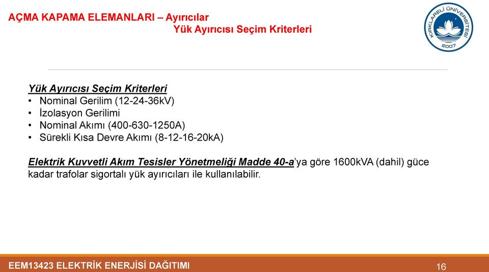 Akımı (8-12-16-20kA) Elektrik Kuvvetli Akım Tesisler Yönetmeliği Madde 40-a ya göre 1600kVA (dahil)