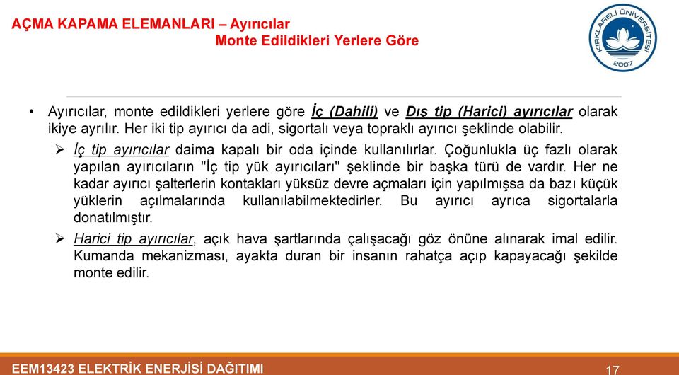 Çoğunlukla üç fazlı olarak yapılan ayırıcıların "İç tip yük ayırıcıları" şeklinde bir başka türü de vardır.